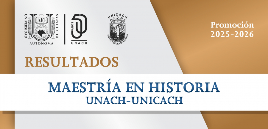 LISTA DE ASPIRANTES SELECCIONADOS DE LA MAESTRÍA EN HISTORIA UNACH-UNICACH. PROMOCIÓN 2025-2026